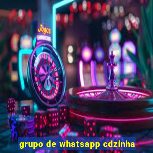 grupo de whatsapp cdzinha